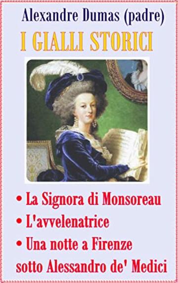 I gialli storici: • La Signora di Monsoreau • L'avvelenatrice • Una notte a Firenze sotto Alessandro de' Medici